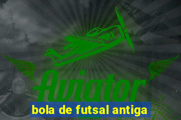 bola de futsal antiga